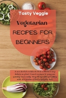 Vegetarian Recipes for Beginners: A wonderful cookbook that collects many delicious plant-based recipes to prepare quickly and easily. Stay fit by eating healthy with the tricks of the vegetable diet. 1914121740 Book Cover