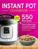 Instant Pot Cookbook: 550 Delicious, Easy-to-Remember and Quick-to-Make Instant Pot Recipes for Beginners and Advanced Users (With Complete Beginner's Guide) 1790333423 Book Cover
