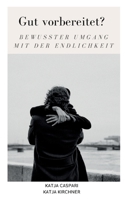 Gut vorbereitet?: Bewusster Umgang mit der Endlichkeit (German Edition) 3759792707 Book Cover