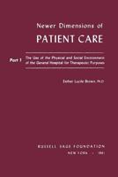 Newer Dimensions of Patient Care/Part 1: The Use of the Physical and Social Environment of the General Hospital for Therapeutic Purposes (Use of the Physical & Social Environment of the General Hosp) 0871541831 Book Cover