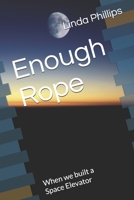 Enough Rope: When we built a Space Elevator B08KWT8PHH Book Cover