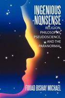 Ingenious Nonsense: Religion, Philosophy, Pseudoscience, and the Paranormal 1477207619 Book Cover