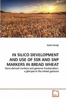 IN SILICO DEVELOPMENT AND USE OF SSR AND SNP MARKERS IN BREAD WHEAT: Gene derived markers and genome fractionation: a glimpse in the wheat genome 363933227X Book Cover