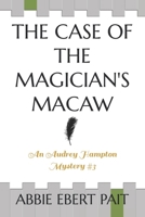 The Case of the Magician's Macaw: An Audrey Hampton Mystery #3 1705401767 Book Cover