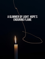 A Glimmer Of Light: Hope'S Enduring Flame B0FR34HYGG Book Cover
