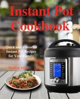 Instant pot cookbook: Quick and Flavorful Instant Pot Recipes for Your Family 109049145X Book Cover
