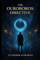 The Ouroboros Directive: A Conspiracy Thriller of Secret Orders, Hidden Power, and Global Control B0GNM6T5B6 Book Cover