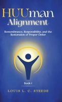 HUUman Alignment: Book 1 Remembrance, Responsibility, and the Restoration of Proper Order B0HBS2L2T4 Book Cover