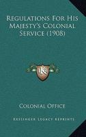 Regulations for His Majesty's Colonial Service 1120690005 Book Cover