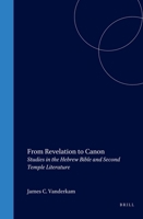 Supplements to the Journal for the Study of Judaism, from Revelation to Canon: Studies in the Hebrew Bible and Second Temple Literature 9004115579 Book Cover