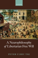 A Neurophilosophy of Libertarian Free Will 0198876955 Book Cover