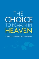 The Choice to Remain in Heaven 1644683881 Book Cover