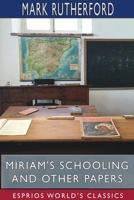 Miriam's Schooling And Other Papers, By Mark Rutherford 1718755317 Book Cover