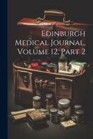 Edinburgh Medical Journal, Volume 12, part 2 1022859099 Book Cover