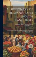 A Dictionary of the Spanish and English Languages: Wherein the Words Are Correctly Explained According to Their Differnet Meanings 1019608617 Book Cover