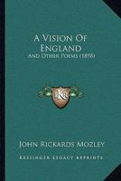A Vision of England: And Other Poems 1241051992 Book Cover