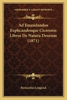 Ad Emendandos Explicandosque Ciceronis Libros De Natura Deorum (1871) 1160035938 Book Cover