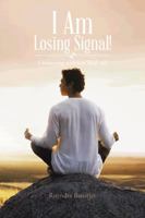 I Am Losing Signal!: Connecting with our 'Real' self 1481743325 Book Cover