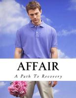 Affair: A Path To Recovery 1539346307 Book Cover