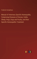 Manual of Veterinary Specific Homeopathy, Comprising Diseases of Horses, Cattle, Sheep, Hogs, Dogs and Poultry, and their Specific Homeopathic Treatment 3385320925 Book Cover