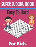 Super sudoku Book Easy to Hard for Kids: 600 Different level puzzles with solutions B095TBQWF9 Book Cover