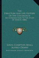 The Structure And Life History Of The Cockroach: An Introduction To The Study Of Insects 1104921448 Book Cover