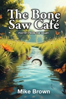 The Bone Saw Café: Poetry from the Heart B0FBRDL5MF Book Cover