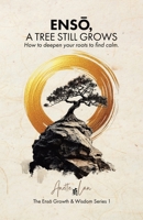 ENSO, A Tree Still Grows: How to deepen your roots to find calm. 1834180627 Book Cover