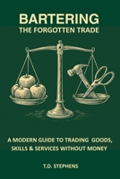 Bartering: The Forgotten Trade: A Modern Guide to Trading Goods, Skills & Community Resources Without Money (The Self-Reliance Series) B0G6D4JWLP Book Cover