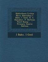 Bibliotheca Critica Nova. Edentibus I. Bake, I. Geel, H. A. Hamaker, P. Hofman Peerl Kamp ... B0BPRY93S3 Book Cover