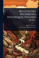 Bulletin Des Recherches Historiques, Volumes 13-15... (French Edition) 1024482707 Book Cover