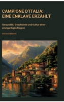 Campione d'Italia: Eine Enklave erzählt: Geopolitik, Geschichte und Kultur einer einzigartigen Region (German Edition) 338445264X Book Cover