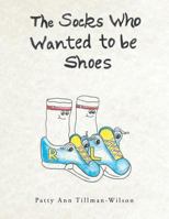 The Socks Who Wanted to be Shoes 1491833890 Book Cover