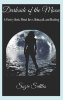 Darkside of the Moon: A Poetry Book About Love, Betrayal, and Healing B095GSG4KJ Book Cover