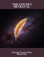 The Golden Betrayal: Eternal Versus Ultra Book Four B0FRYR677J Book Cover