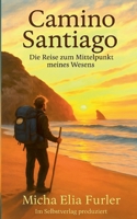 Camino Santiago: Die Reise zum Mittelpunkt meines Wesens (German Edition) 3819266097 Book Cover