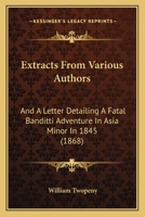 Extracts from various authors, and a letter detailing a fatal banditti adventure in Asia Minor in 18 3744752291 Book Cover