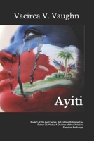 Ayiti: Book 1 of the Ayiti Series, 3rd Edition Published by Esther 31 Media, A Division of the Christian Freedom Exchange 1093531673 Book Cover