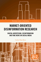 Market-Oriented Disinformation Research: How do Digital Advertising Markets Fund Disinformation and Fake News on Social Media (Routledge Studies in Marketing) 1032828544 Book Cover