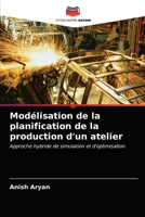Modélisation de la planification de la production d'un atelier: Approche hybride de simulation et d'optimisation 6202738553 Book Cover