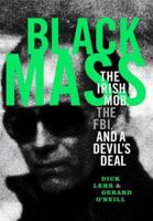 Black Mass: The True Story of an Unholy Alliance Between the FBI and the Irish Mob