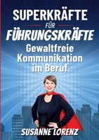 Superkräfte für Führungskräfte: Gewaltfreie Kommunikation im Beruf 3756857344 Book Cover