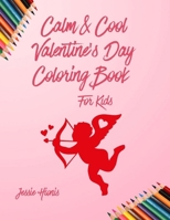 Calm & Cool Valentine’s Day Coloring Book for Kids (Calm & Cool Coloring Books) 1069162760 Book Cover