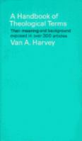 A Handbook of Theological Terms: Their Meaning and Background Exposed in Over 300 Articles 0684846446 Book Cover