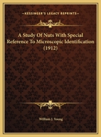 A Study of Nuts with Special Reference to Microscopic Identification (Classic Reprint) 054884318X Book Cover