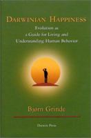 Darwinian Happiness: Evolution as a Guide for Living and Understanding Human Behavior 0878501592 Book Cover