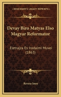 Dévay Bíró Mátyás Elsö Magyar Reformátor: Életrajza És Irodalmi Müvei... 1017769699 Book Cover