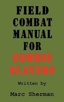 Field Combat Manual for Zombie Slayers 1463567324 Book Cover