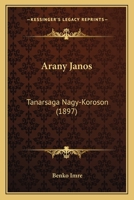 Arany Janos: Tanarsaga Nagy-Koroson (1897) 1160304904 Book Cover