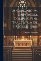 Jus Canonicum Universum Complectens Tractatum De Regulis Juris, Auctore R. P. F. Anacleto Reiffenstuel,... Juxta Novissimam Romanam Editionem, ... Primum Accedunt Variae... 1274262526 Book Cover